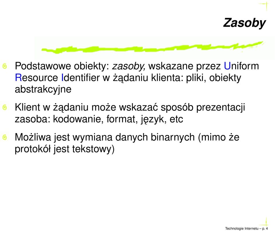 sposób prezentacji zasoba: kodowanie, format, język, etc Możliwa jest wymiana