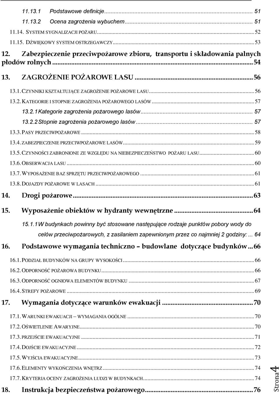 KATEGORIE I STOPNIE ZAGROŻENIA POŻAROWEGO LASÓW... 57 13.2.1 Kategorie zagrożenia pożarowego lasów... 57 13.2.2 Stopnie zagrożenia pożarowego lasów... 57 13.3. PASY PRZECIWPOŻAROWE... 58 13.4.
