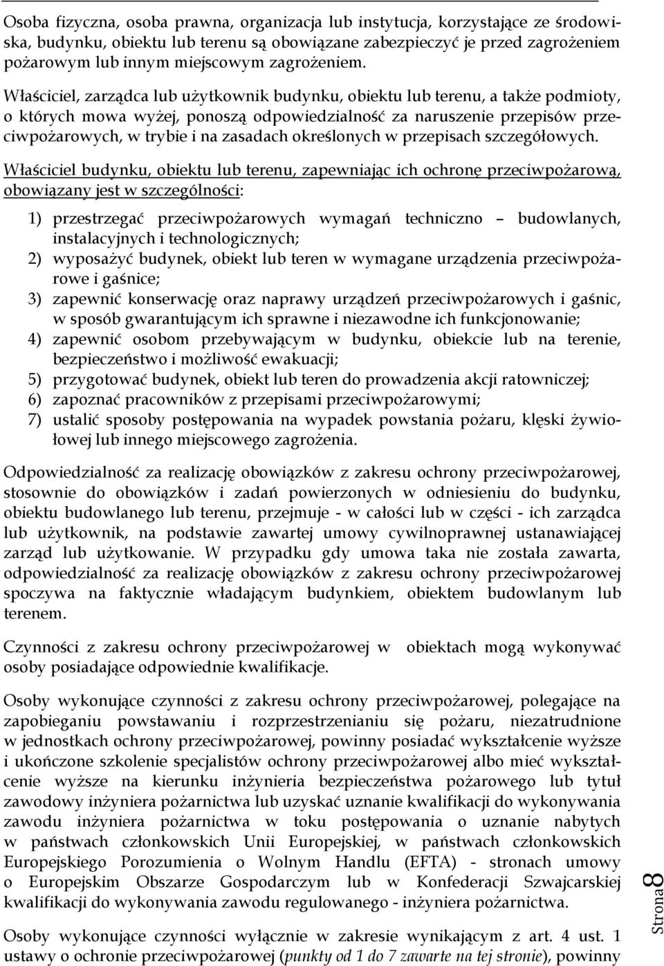 Właściciel, zarządca lub użytkownik budynku, obiektu lub terenu, a także podmioty, o których mowa wyżej, ponoszą odpowiedzialność za naruszenie przepisów przeciwpożarowych, w trybie i na zasadach
