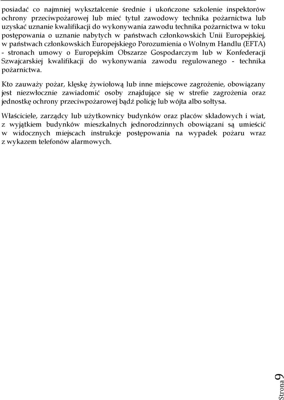 - stronach umowy o Europejskim Obszarze Gospodarczym lub w Konfederacji Szwajcarskiej kwalifikacji do wykonywania zawodu regulowanego - technika pożarnictwa.