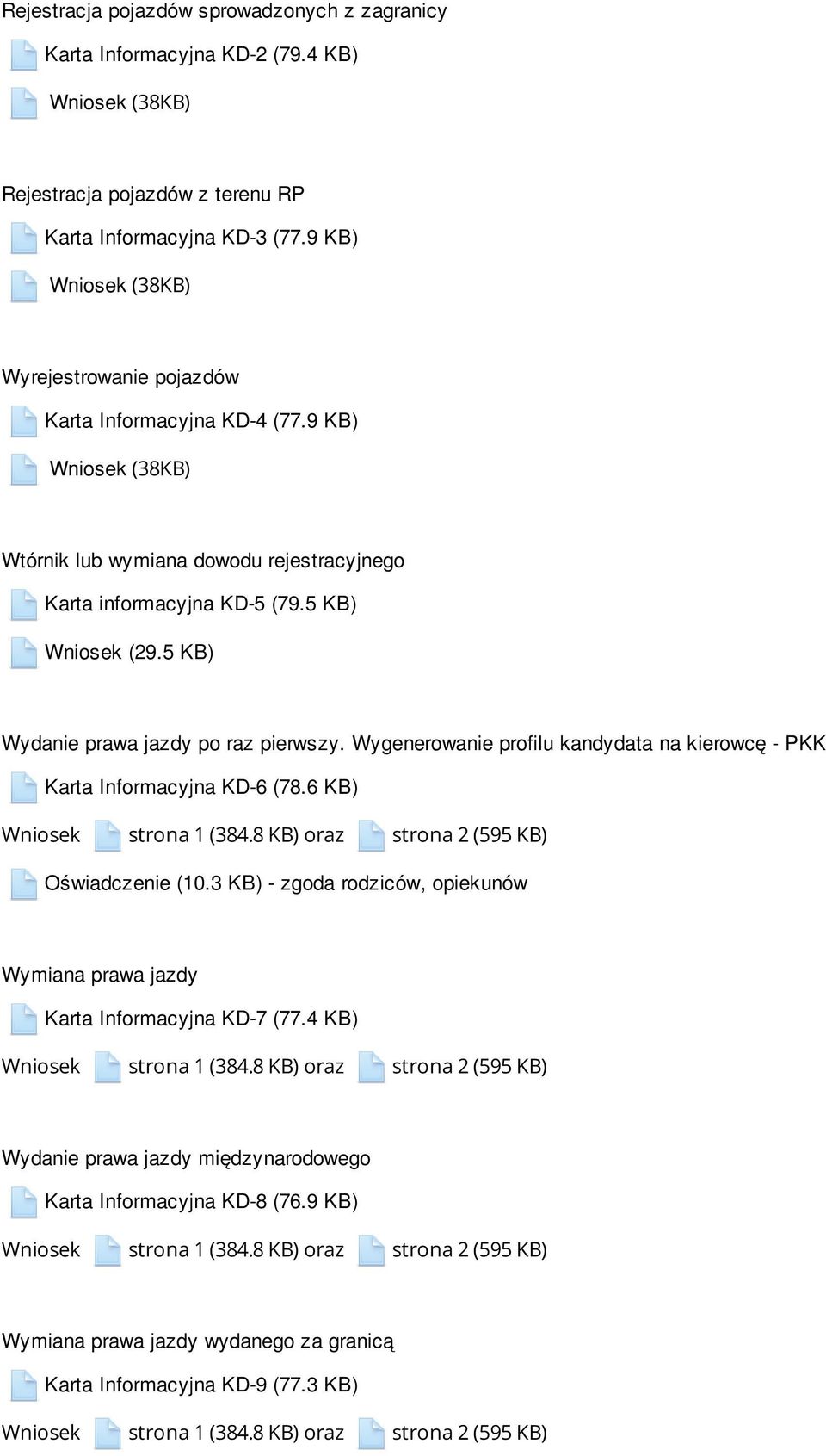 5 KB) Wydanie prawa jazdy po raz pierwszy. Wygenerowanie profilu kandydata na kierowcę - PKK Karta Informacyjna KD-6 (78.6 KB) Wniosek strona 1 (384.8 KB) oraz strona 2 (595 KB) Oświadczenie (10.