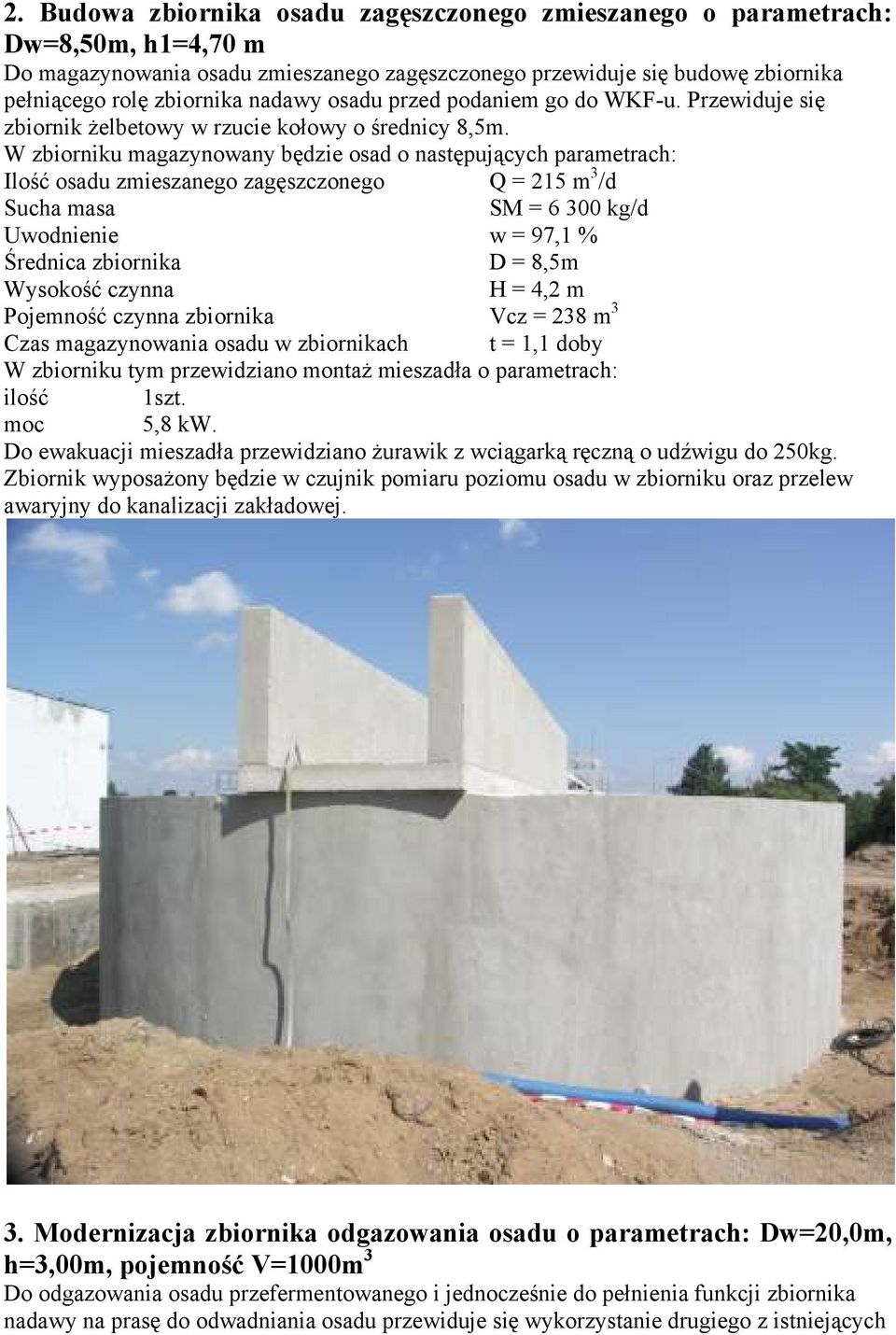 W zbiorniku magazynowany będzie osad o następujących parametrach: Ilość osadu zmieszanego zagęszczonego Q = 215 m 3 /d Sucha masa SM = 6 300 kg/d Uwodnienie w = 97,1 % Średnica zbiornika D = 8,5m