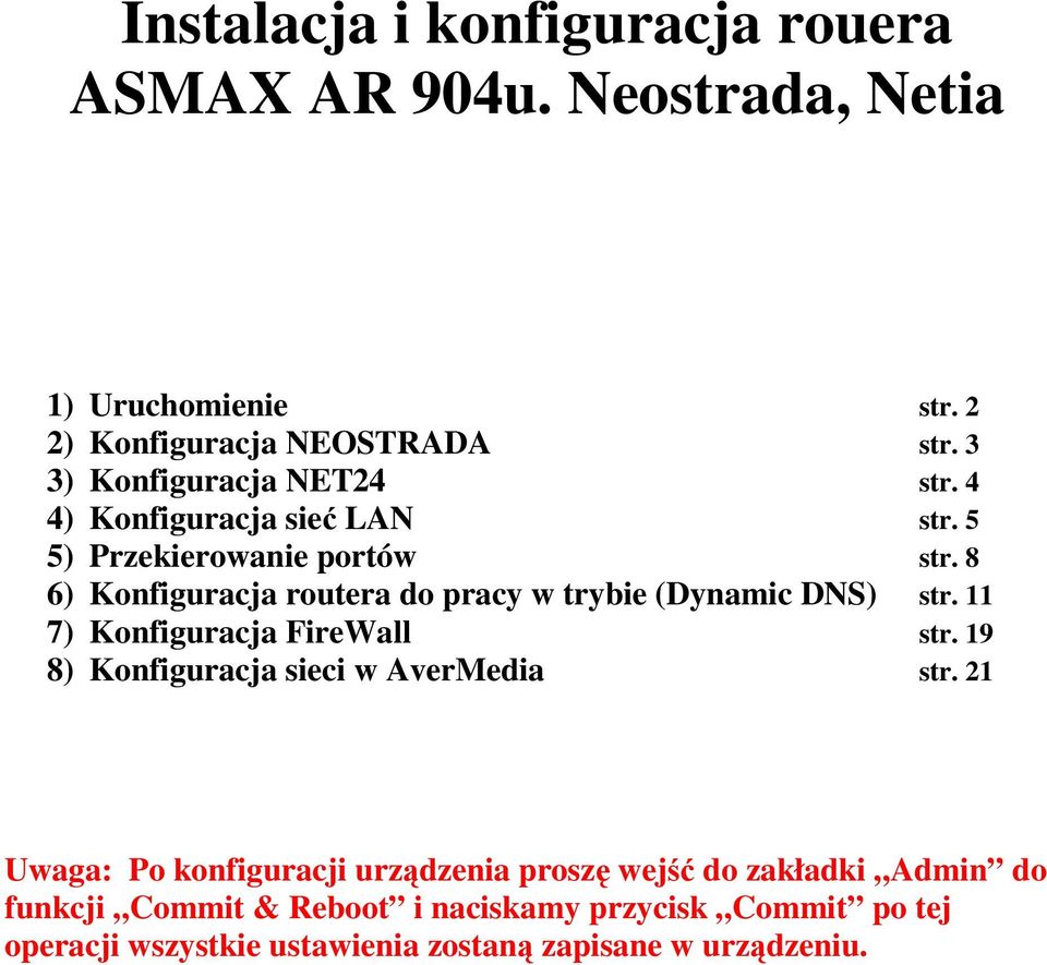 8 6) Konfiguracja routera do pracy w trybie (Dynamic DNS) str. 11 7) Konfiguracja FireWall str.