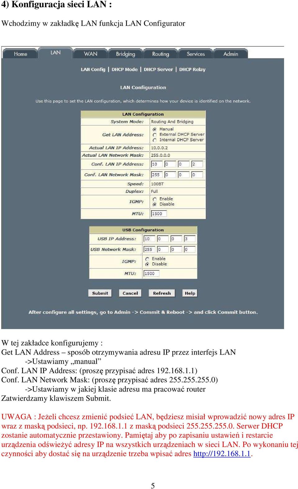 UWAGA : JeŜeli chcesz zmienić podsieć LAN, będziesz misiał wprowadzić nowy adres IP wraz z maską podsieci, np. 192.168.1.1 z maską podsieci 255.255.255.0.
