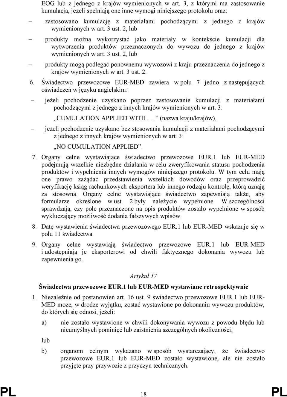 2, lub produkty można wykorzystać jako materiały w kontekście kumulacji dla wytworzenia produktów przeznaczonych do wywozu do jednego z krajów wymienionych w art. 3 ust.