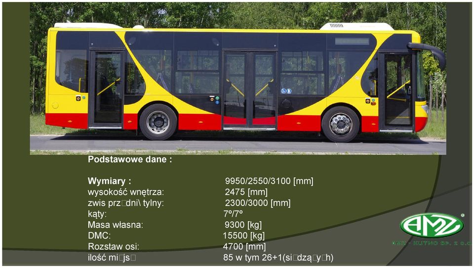 2300/3000 [mm] kąty: 7º/7º Masa własna: 9300 [kg] DMC: