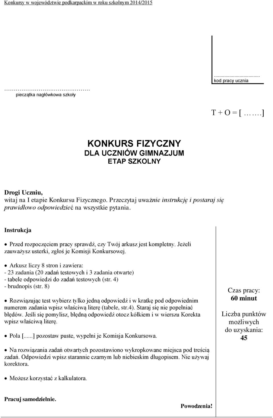 Jeżeli zauważysz usterki, zgłoś je Komisji Konkursowej. Arkusz liczy 8 stron i zawiera: - 23 zadania (20 zadań testowych i 3 zadania otwarte) - tabele odpowiedzi do zadań testowych (str.