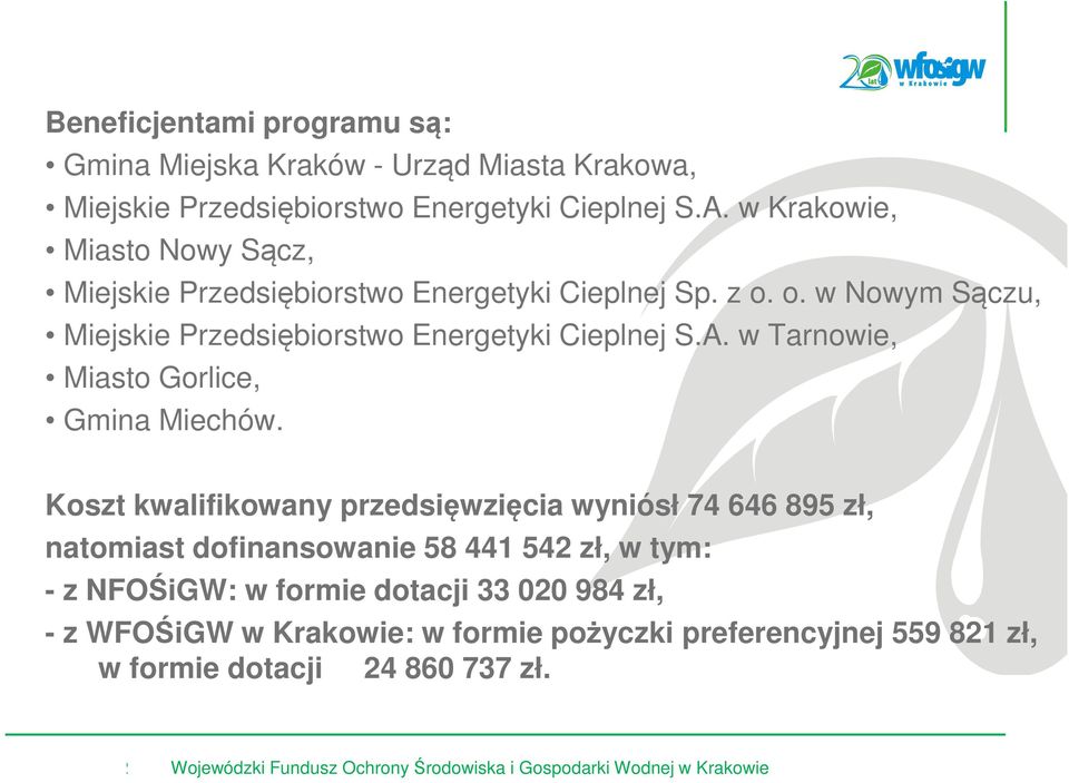 o. w Nowym Sączu, Miejskie Przedsiębiorstwo Energetyki Cieplnej S.A. w Tarnowie, Miasto Gorlice, Gmina Miechów.