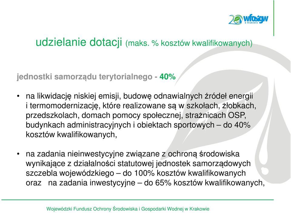które realizowane są w szkołach, żłobkach, przedszkolach, domach pomocy społecznej, strażnicach OSP, budynkach administracyjnych i obiektach sportowych