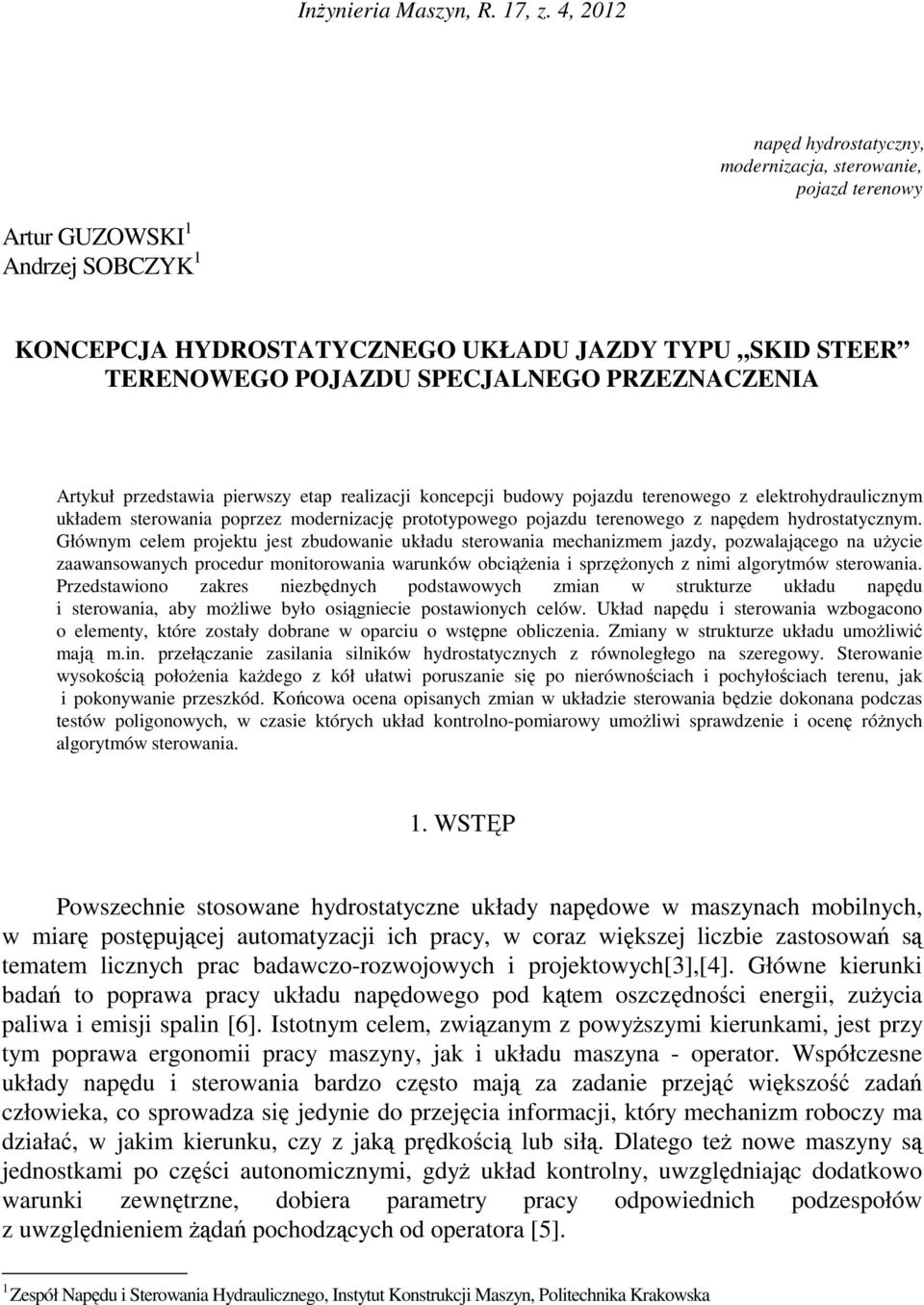 PRZEZNACZENIA Artykuł rzedstawia ierwszy eta realizacji koncecji budowy ojazdu terenowego z elektrohydraulicznym układem sterowania orzez modernizację rototyowego ojazdu terenowego z naędem