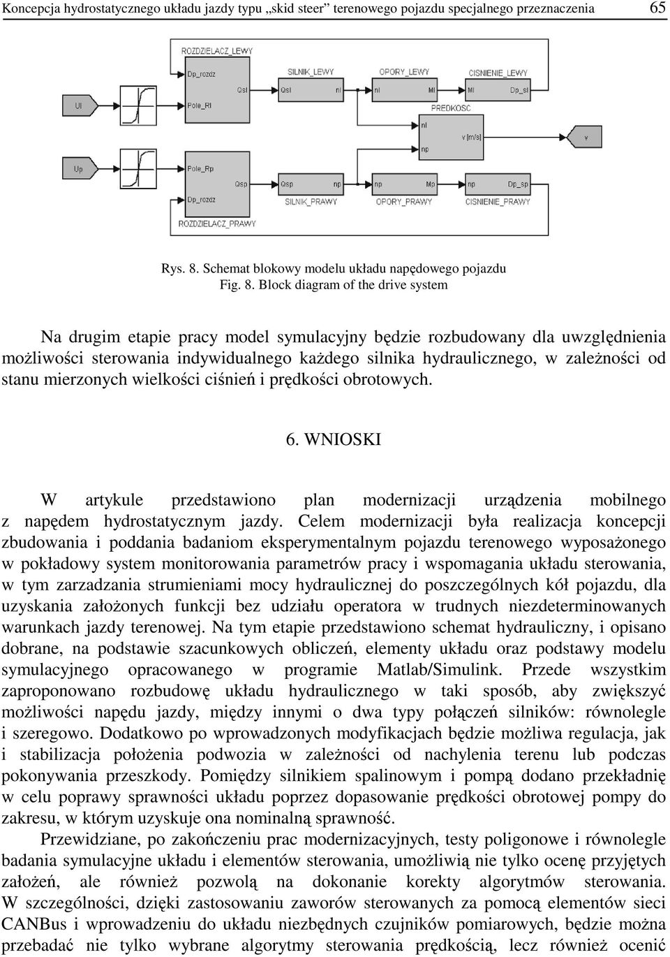Block diagram of the drive system Na drugim etaie racy model symulacyjny będzie rozbudowany dla uwzględnienia moŝliwości sterowania indywidualnego kaŝdego silnika hydraulicznego, w zaleŝności od