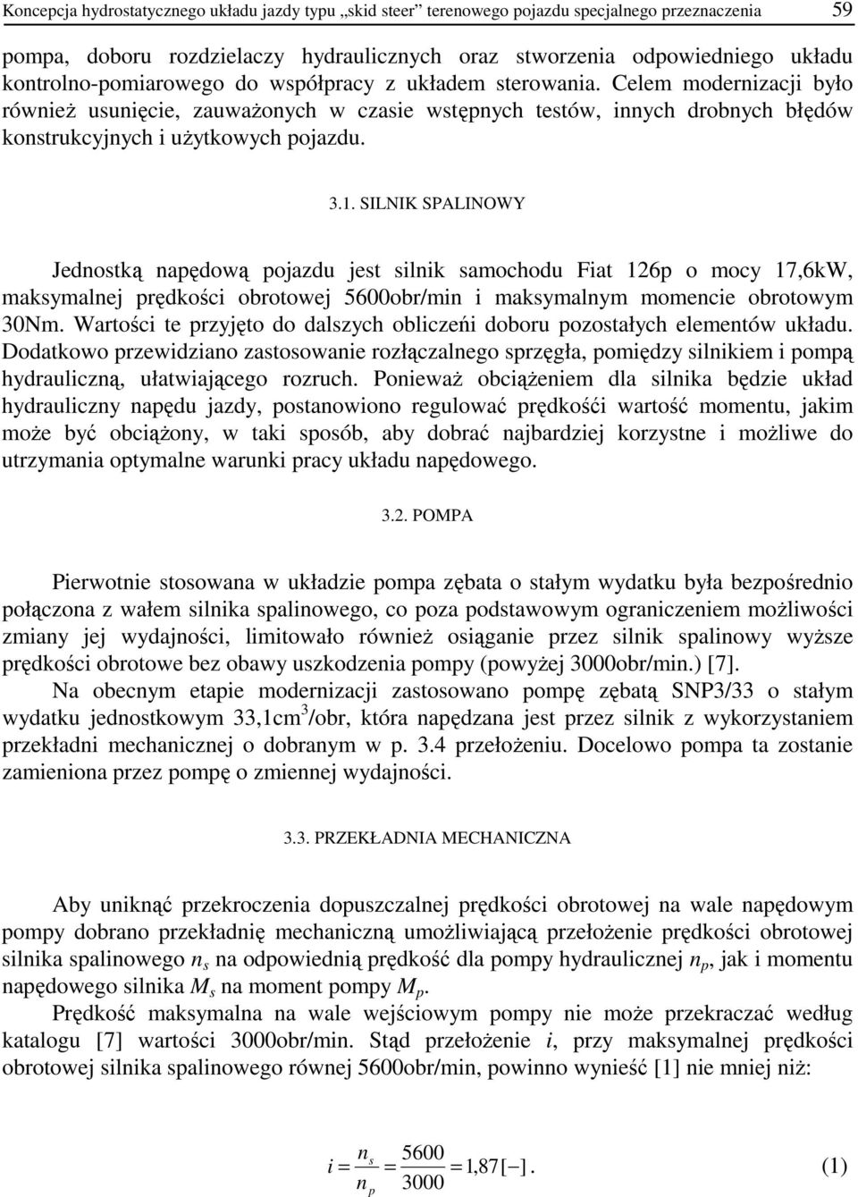 SILNIK SPALINOWY Jednostką naędową ojazdu jest silnik samochodu Fiat 126 o mocy 17,6kW, maksymalnej rędkości obrotowej 5600obr/min i maksymalnym momencie obrotowym 30Nm.
