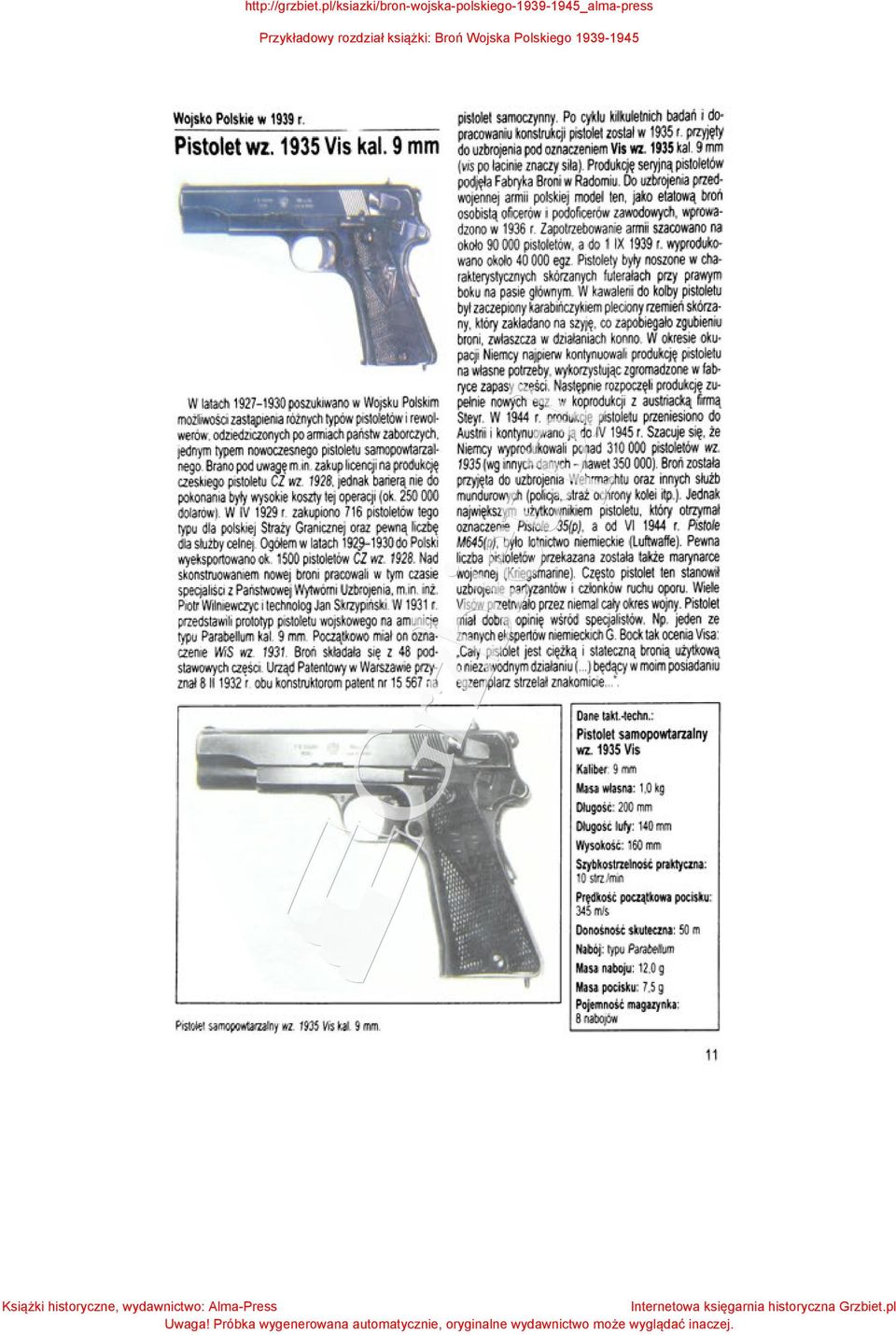 samopow1arzalnego. Brano pod uwagę m.in. zakup licencji na produkcję czeskiego pistoletu CZ wz. 1928, jednak barierą nie do pokonania były wysokie koszty tej operacji (ok. 250 000 dolarów).