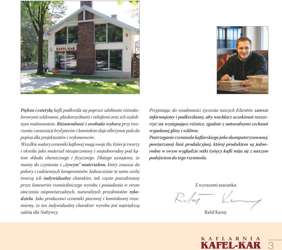 Wszelkie walory ceramiki kaflowej mają swoje tło, które je tworzy i określa jako materiał nieujarzmiony i niejednorodny pod kątem składu chemicznego i fizycznego.