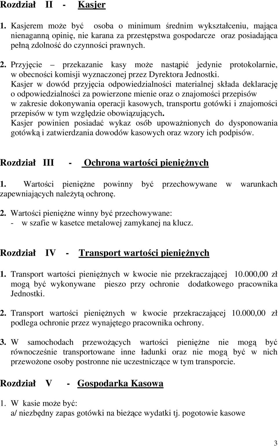 Kasjer w dowód przyjęcia odpowiedzialności materialnej składa deklarację o odpowiedzialności za powierzone mienie oraz o znajomości przepisów w zakresie dokonywania operacji kasowych, transportu