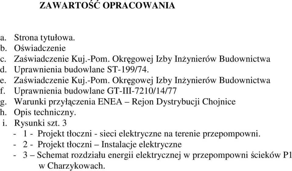 Uprawnienia budowlane GT-III-7210/14/77 g. Warunki przyłączenia ENEA Rejon Dystrybucji Chojnice h. Opis techniczny. i. Rysunki szt.