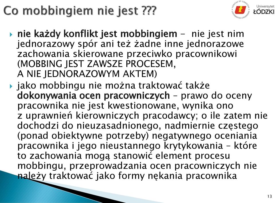 uprawnień kierowniczych pracodawcy; o ile zatem nie dochodzi do nieuzasadnionego, nadmiernie częstego (ponad obiektywne potrzeby) negatywnego oceniania pracownika i jego