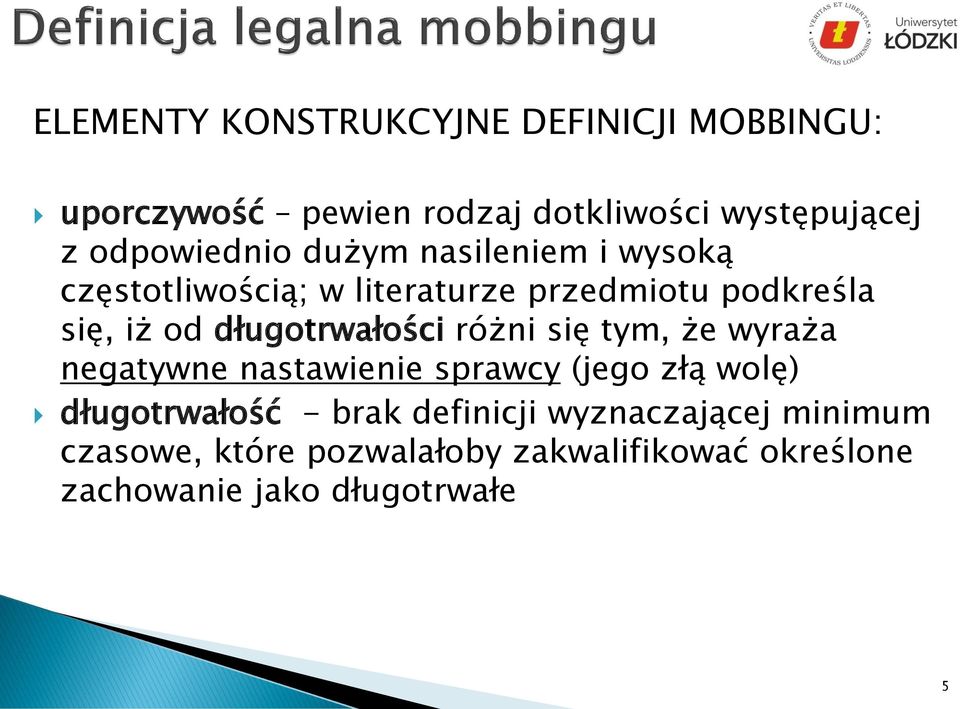 długotrwałości różni się tym, że wyraża negatywne nastawienie sprawcy (jego złą wolę) długotrwałość -