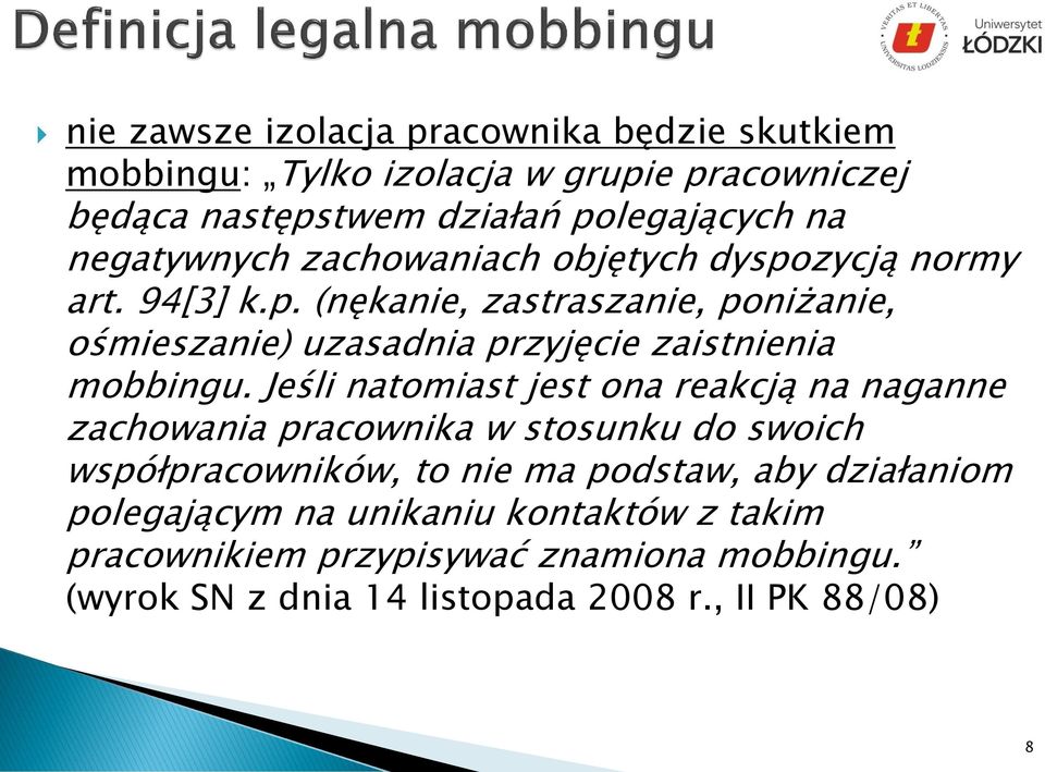 Jeśli natomiast jest ona reakcją na naganne zachowania pracownika w stosunku do swoich współpracowników, to nie ma podstaw, aby działaniom