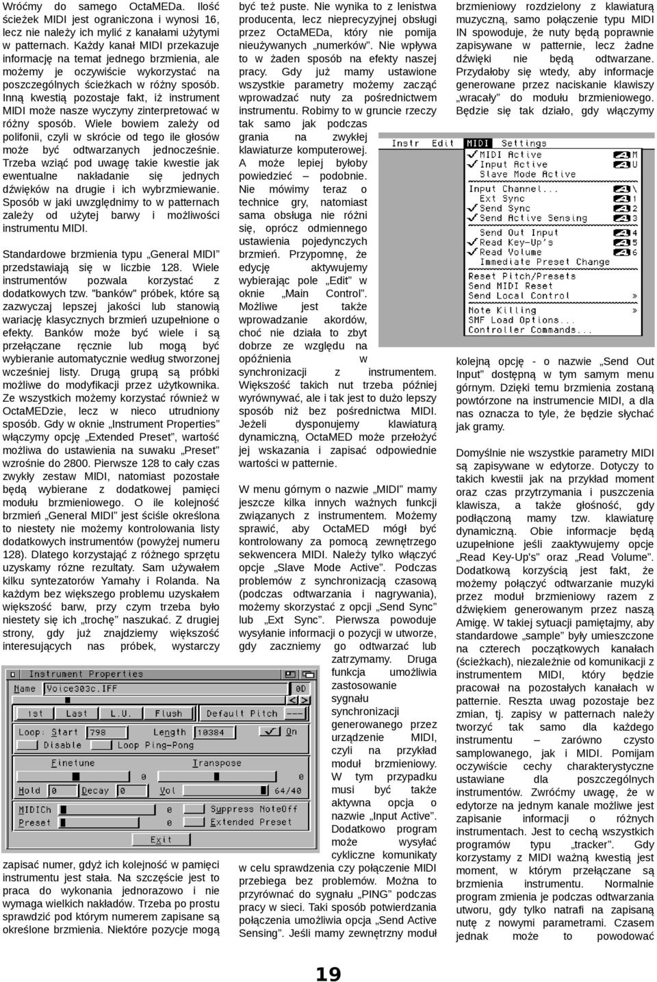 Inną kestią poostaje fakt, iż instrument MIDI może se ycyny interpretoać różny sposób. Wiele boiem ależy od polifonii, cyli skrócie od tego ile głosó może być odtaranych jednoceśnie.