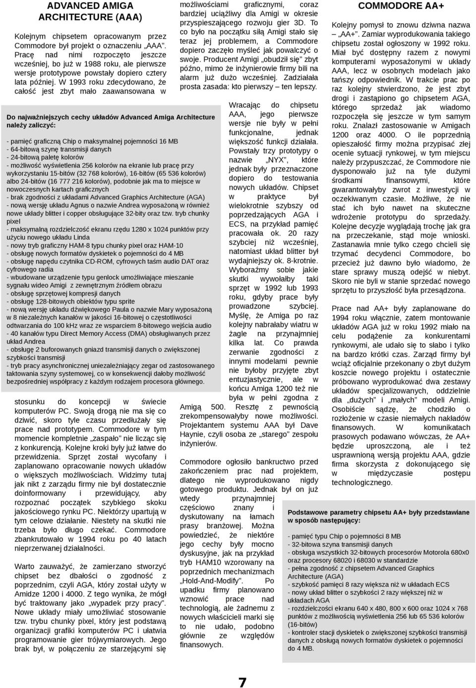 W 1993 roku decyano, że całość jest byt mało aaansoa możliościami graficnymi, cora bardiej uciążliy dla Amigi okresie pryspiesającego rooju gier 3D.