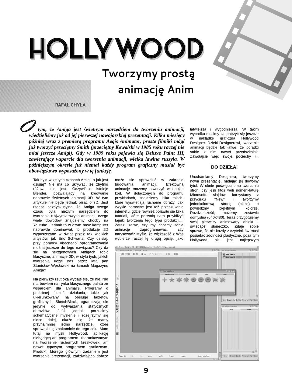 Gdy 1989 roku pojaia się Deluxe Paint III, aierający sparcie dla torenia animacji, ielka lai rusyła. W późniejsym okresie już niemal każdy program graficny musiał być oboiąkoo yposażony tę funkcję.