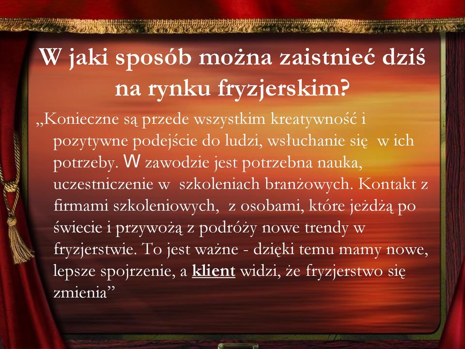 W zawodzie jest potrzebna nauka, uczestniczenie w szkoleniach branżowych.