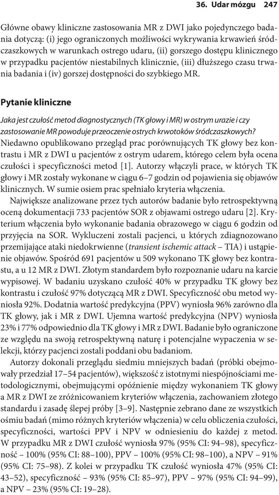 Pytanie kliniczne Jaka jest czułość metod diagnostycznych (TK głowy i MR) w ostrym urazie i czy zastosowanie MR powoduje przeoczenie ostrych krwotoków śródczaszkowych?