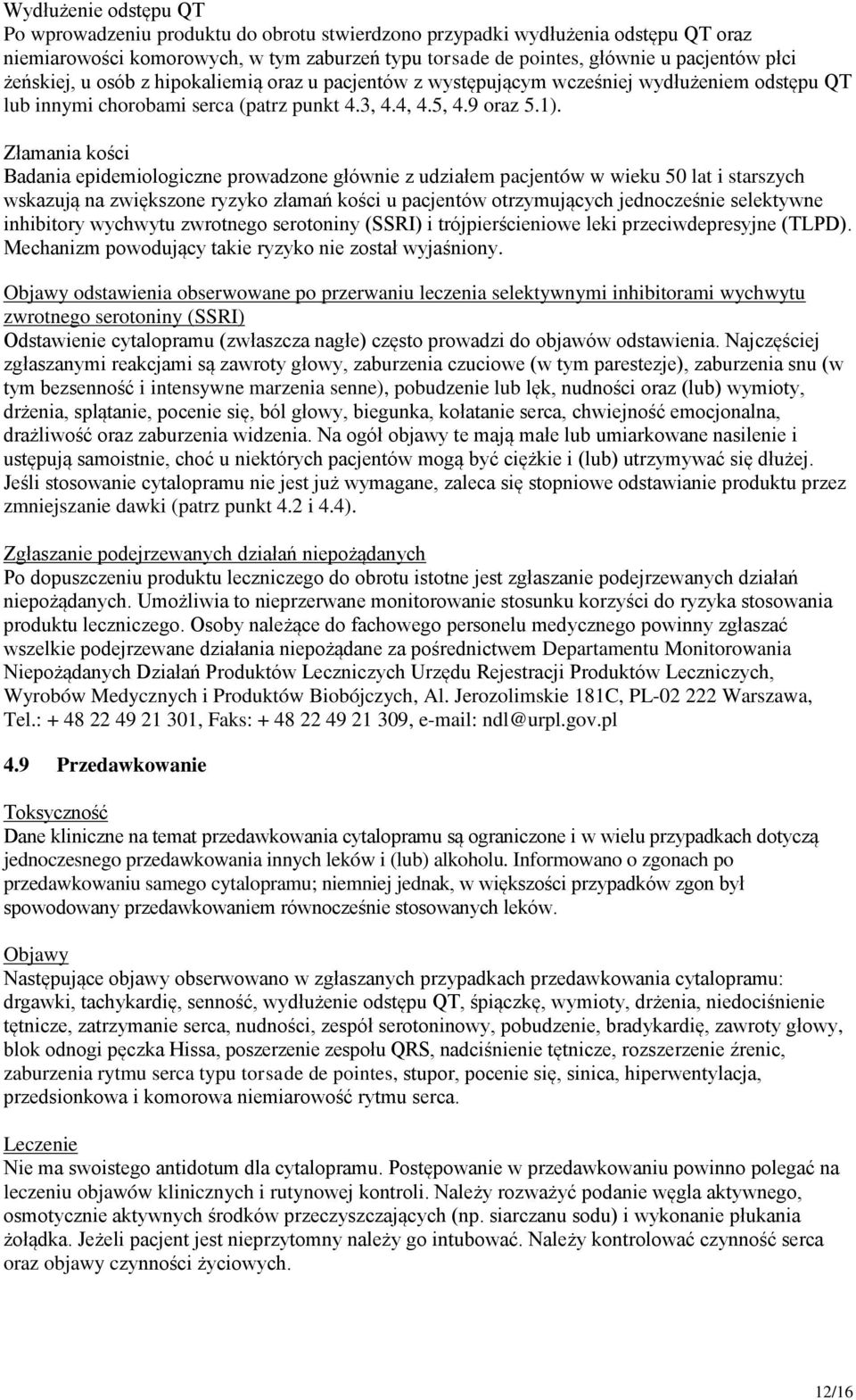 Złamania kości Badania epidemiologiczne prowadzone głównie z udziałem pacjentów w wieku 50 lat i starszych wskazują na zwiększone ryzyko złamań kości u pacjentów otrzymujących jednocześnie selektywne