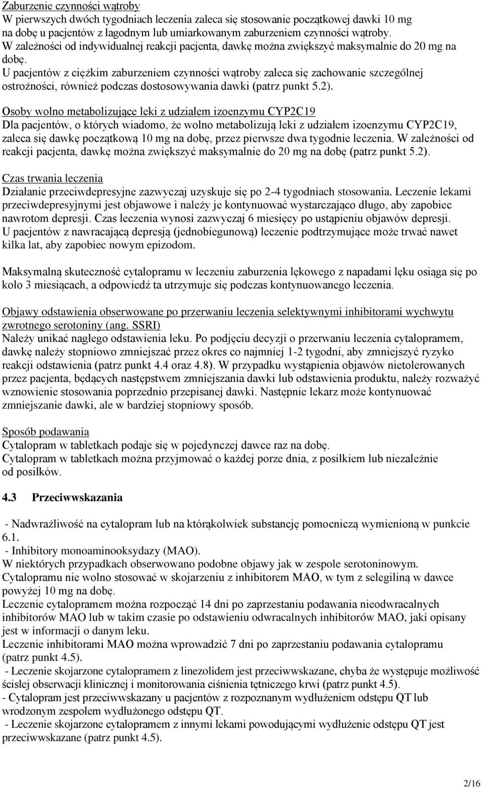 U pacjentów z ciężkim zaburzeniem czynności wątroby zaleca się zachowanie szczególnej ostrożności, również podczas dostosowywania dawki (patrz punkt 5.2).
