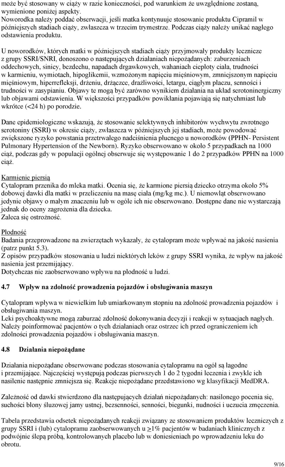 Podczas ciąży należy unikać nagłego odstawienia produktu.