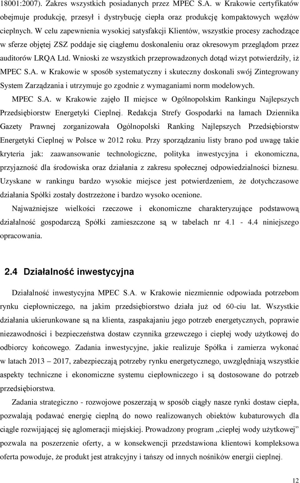 Wnioski ze wszystkich przeprowadzonych dotąd wizyt potwierdziły, iż MPEC S.A.
