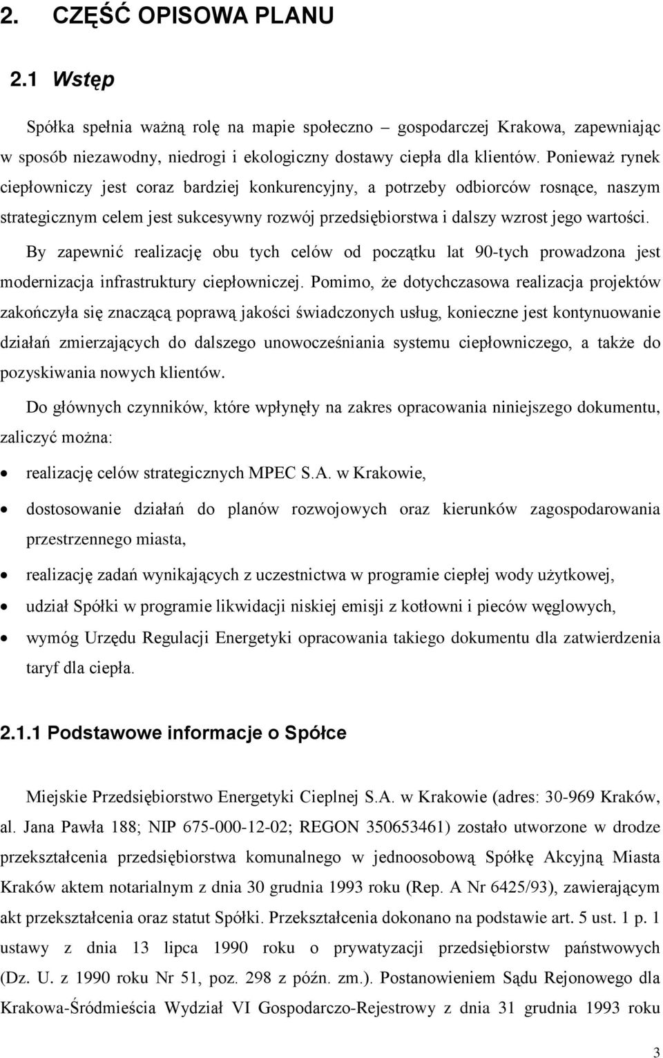 By zapewnić realizację obu tych celów od początku lat 90-tych prowadzona jest modernizacja infrastruktury ciepłowniczej.