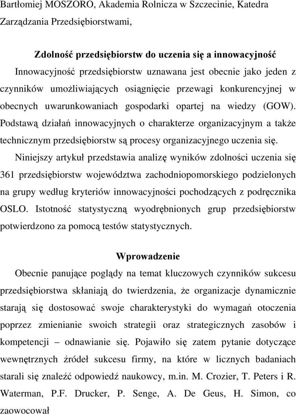 Podstawą działań innowacyjnych o charakterze organizacyjnym a także technicznym przedsiębiorstw są procesy organizacyjnego uczenia się.