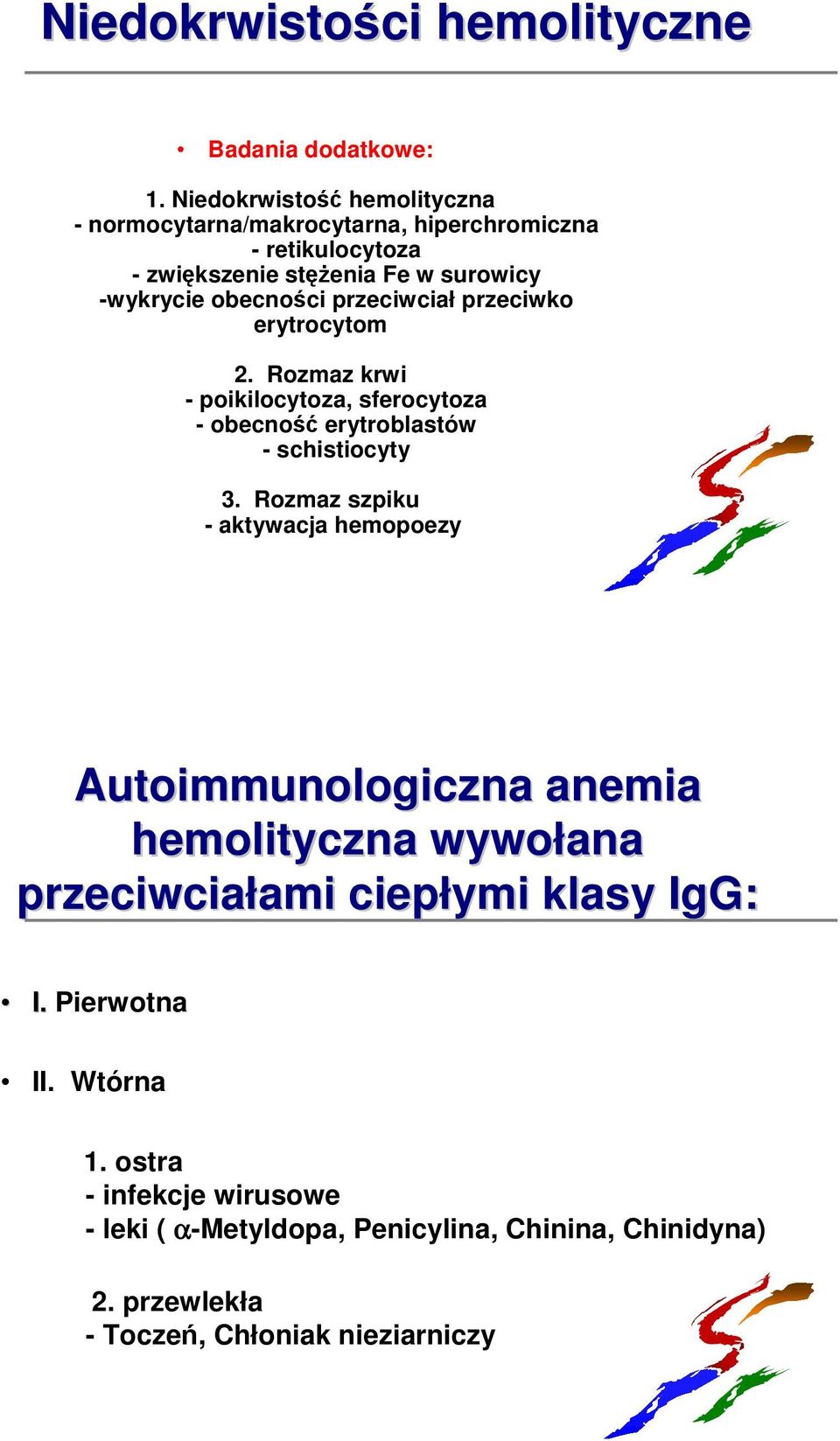 przeciwciał przeciwko erytrocytom 2. Rozmaz krwi - poikilocytoza, sferocytoza - obecność erytroblastów - schistiocyty 3.
