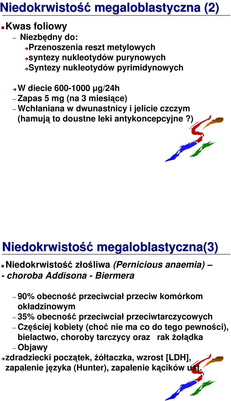 ) Niedokrwistość megaloblastyczna(3) Niedokrwistość złośliwa (Pernicious anaemia) - choroba Addisona - Biermera 90% obecność przeciwciał przeciw komórkom okładzinowym 35%