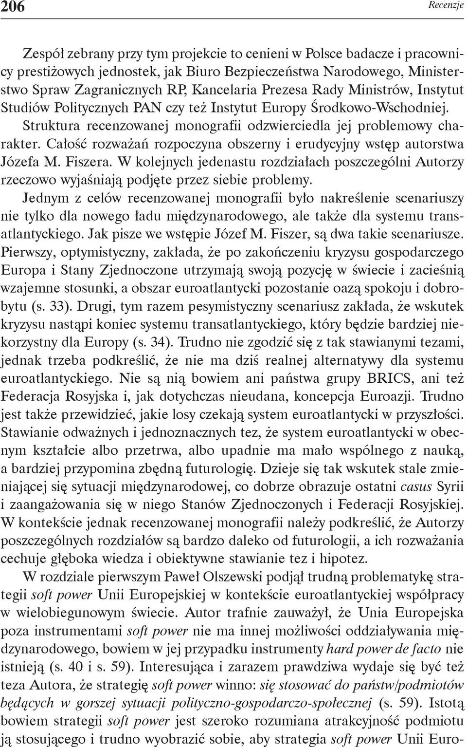 Całość rozważań rozpoczyna obszerny i erudycyjny wstęp autorstwa Józefa M. Fiszera. W kolejnych jedenastu rozdziałach poszczególni Autorzy rzeczowo wyjaśniają podjęte przez siebie problemy.