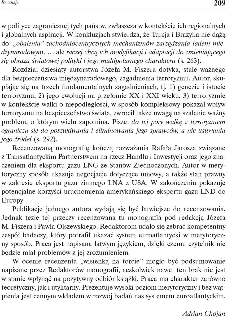 się obrazu światowej polityki i jego multipolarnego charakteru (s. 263). Rozdział dziesiąty autorstwa Józefa M.