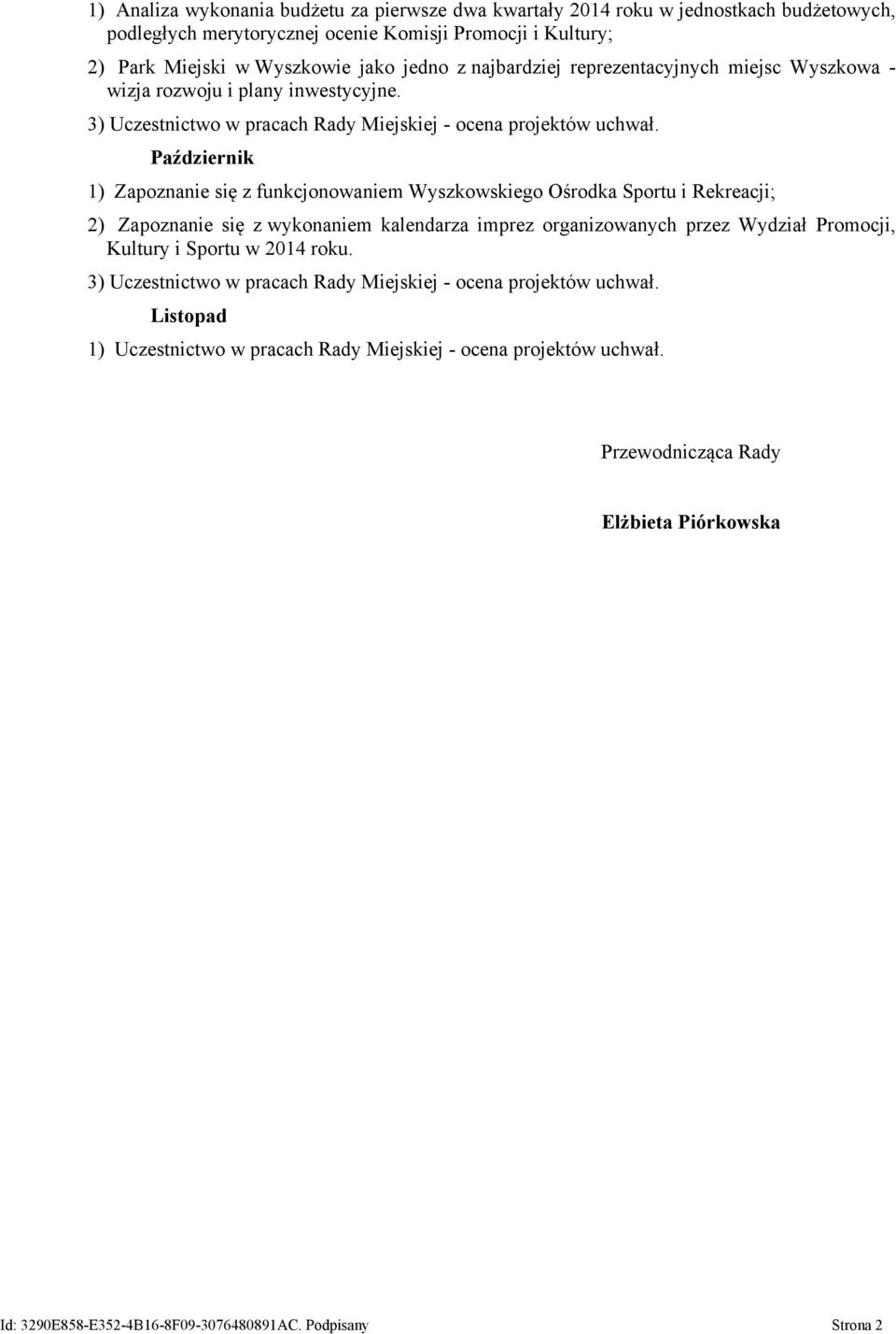 Październik 1) Zapoznanie się z funkcjonowaniem Wyszkowskiego Ośrodka Sportu i Rekreacji; 2) Zapoznanie się z wykonaniem kalendarza imprez organizowanych