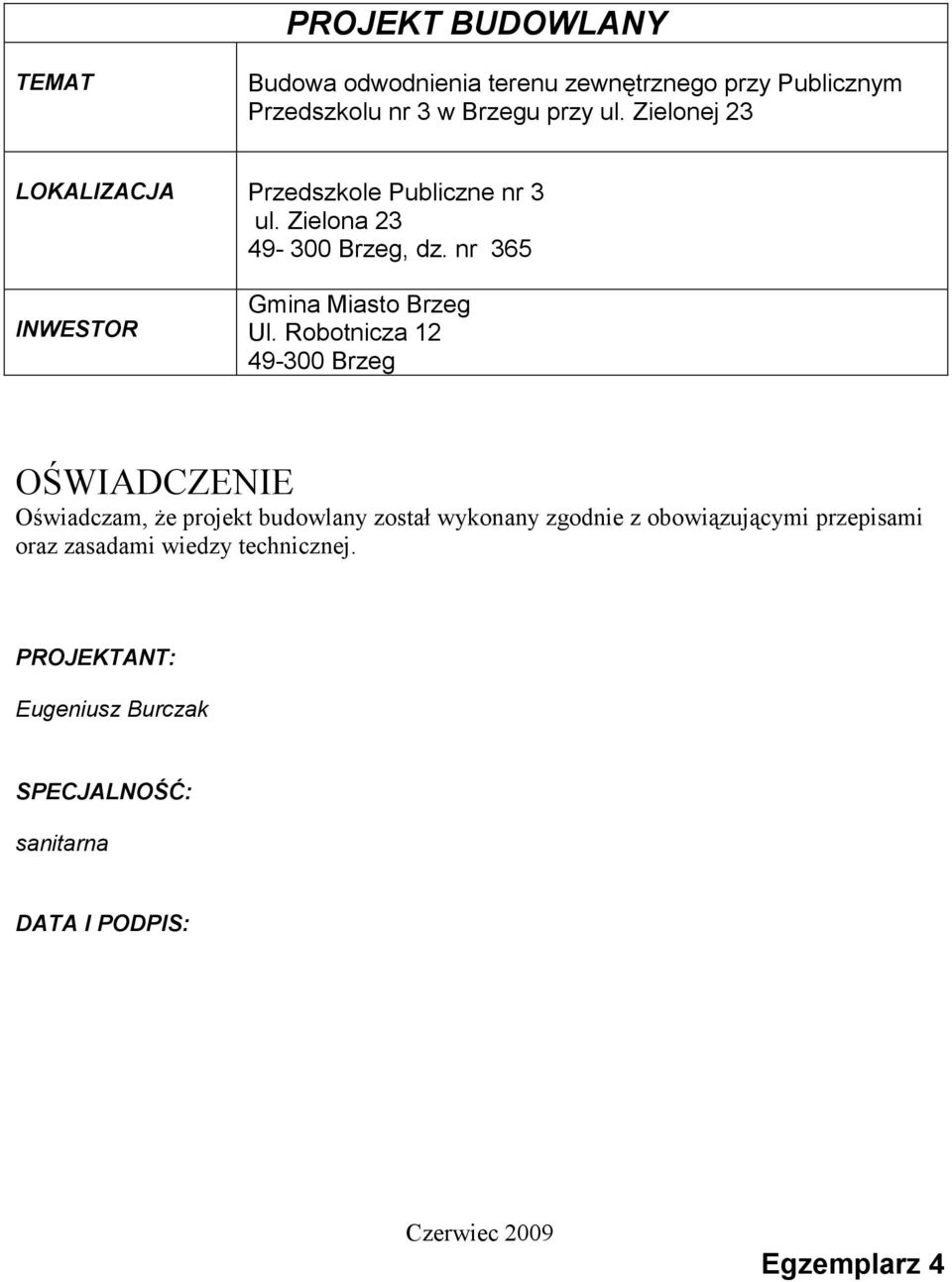 Robotnicza 12 49-300 Brzeg OŚWIADCZENIE Oświadczam, Ŝe projekt budowlany został wykonany zgodnie z obowiązującymi