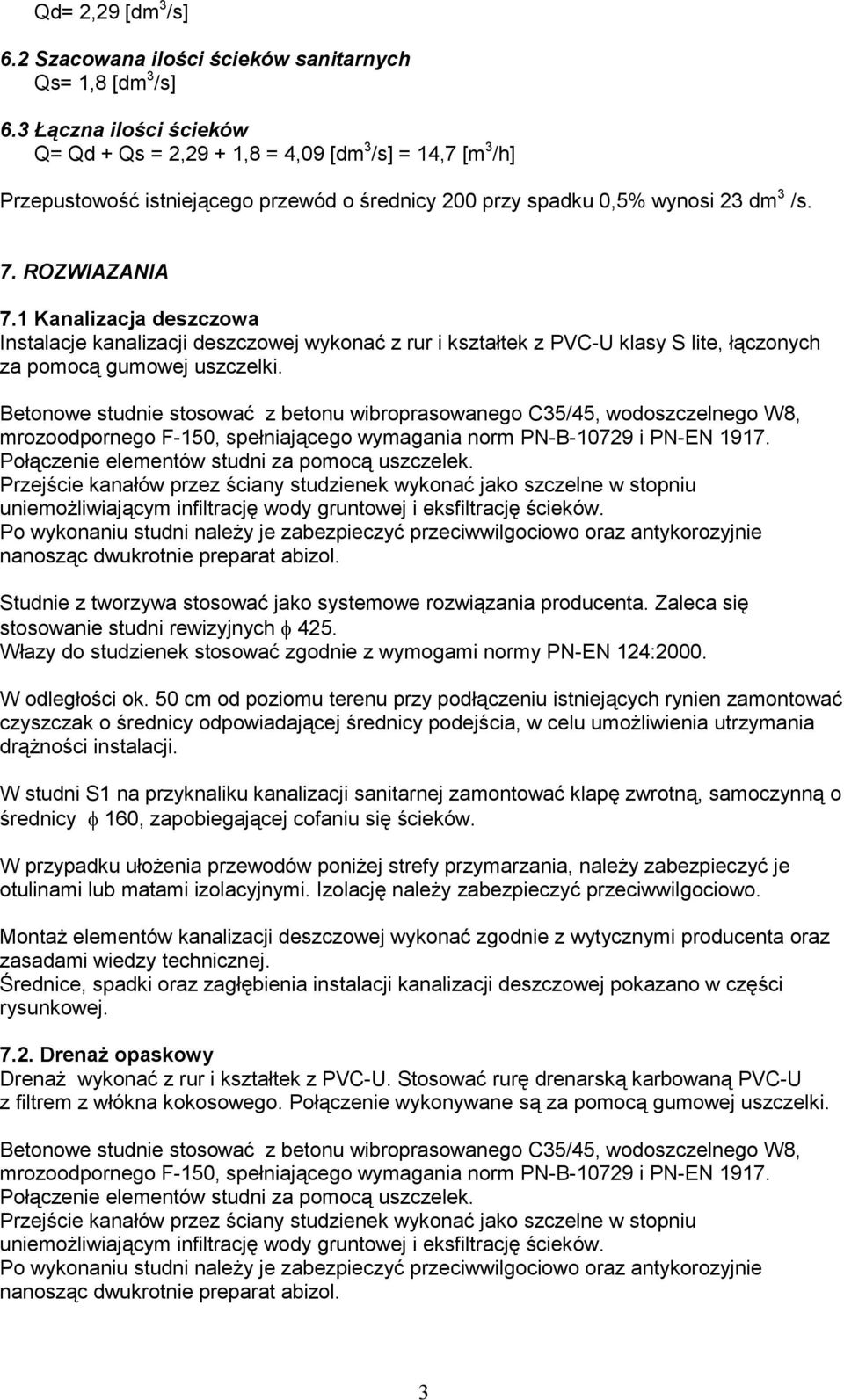 1 Kanalizacja deszczowa Instalacje kanalizacji deszczowej wykonać z rur i kształtek z PVC-U klasy S lite, łączonych za pomocą gumowej uszczelki.