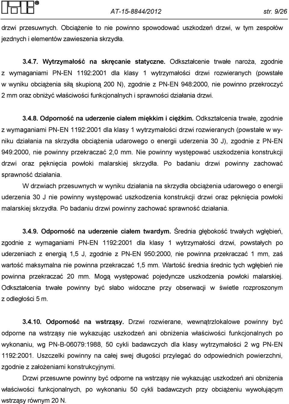 przekroczyć mm oraz obniżyć właściwości funkcjonalnych i sprawności działania drzwi..4.8. Odporność na uderzenie ciałem miękkim i ciężkim.