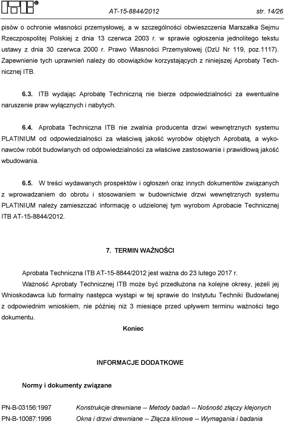 Zapewnienie tych uprawnień należy do obowiązków korzystających z niniejszej Aprobaty Technicznej ITB. 6.