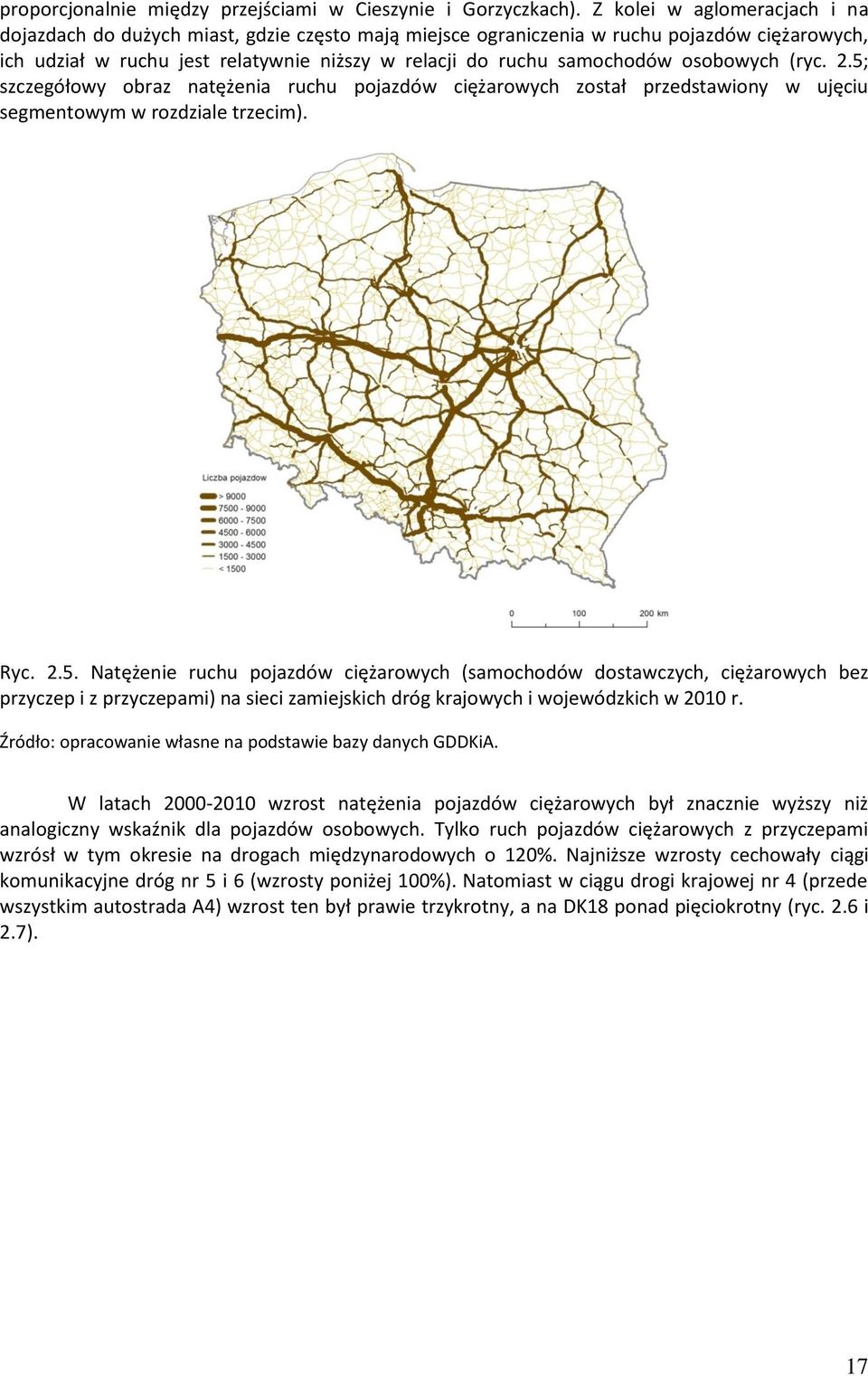 osobowych (ryc. 2.5; szczegółowy obraz natężenia ruchu pojazdów ciężarowych został przedstawiony w ujęciu segmentowym w rozdziale trzecim). Ryc. 2.5. Natężenie ruchu pojazdów ciężarowych (samochodów dostawczych, ciężarowych bez przyczep i z przyczepami) na sieci zamiejskich dróg krajowych i wojewódzkich w 2010 r.