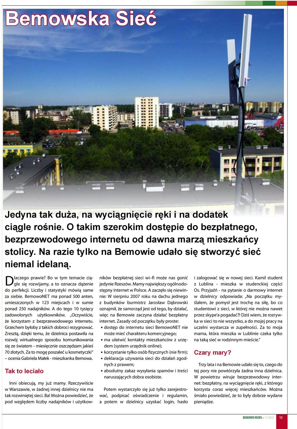 BemowoNET ma ponad 500 anten, umieszczonych w 123 miejscach i w sumie ponad 250 nadajników. A do tego 10 tysięcy zadowolonych użytkowników. Oczywiście, że korzystam z bezprzewodowego internetu.