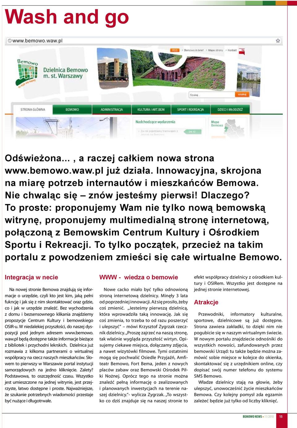 To tylko początek, przecież na takim portalu z powodzeniem zmieści się całe wirtualne Bemowo.