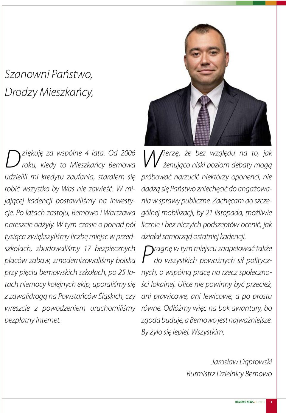 W tym czasie o ponad pół tysiąca zwiększyliśmy liczbę miejsc w przedszkolach, zbudowaliśmy 17 bezpiecznych placów zabaw, zmodernizowaliśmy boiska przy pięciu bemowskich szkołach, po 25 latach niemocy