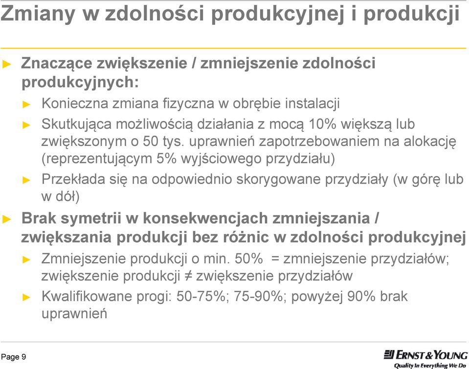 uprawnień zapotrzebowaniem na alokację (reprezentującym 5% wyjściowego przydziału) Przekłada się na odpowiednio skorygowane przydziały (w górę lub w dół) Brak