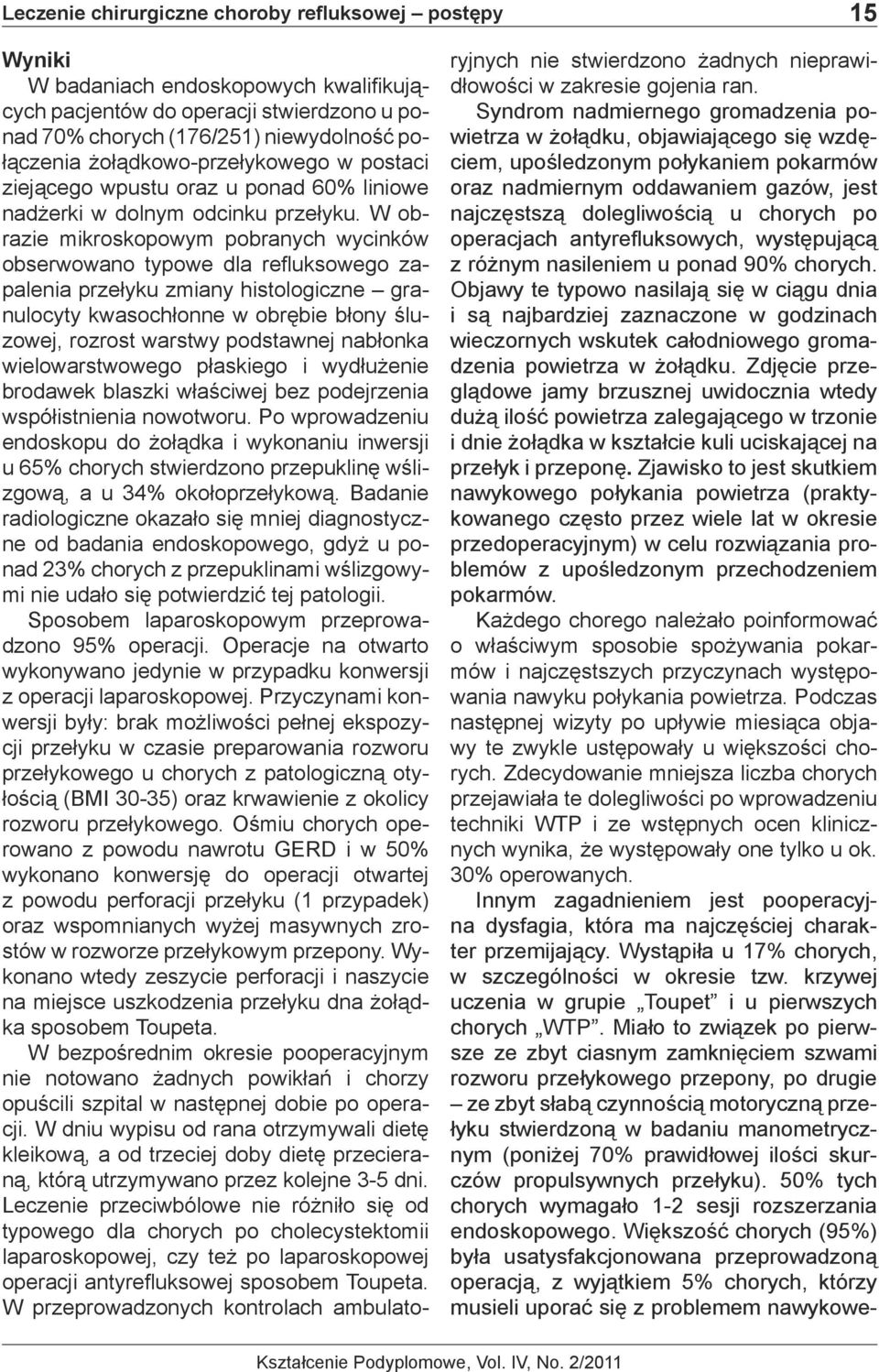 W obrazie mikroskopowym pobranych wycinków obserwowano typowe dla refluksowego zapalenia przełyku zmiany histologiczne granulocyty kwasochłonne w obrębie błony śluzowej, rozrost warstwy podstawnej