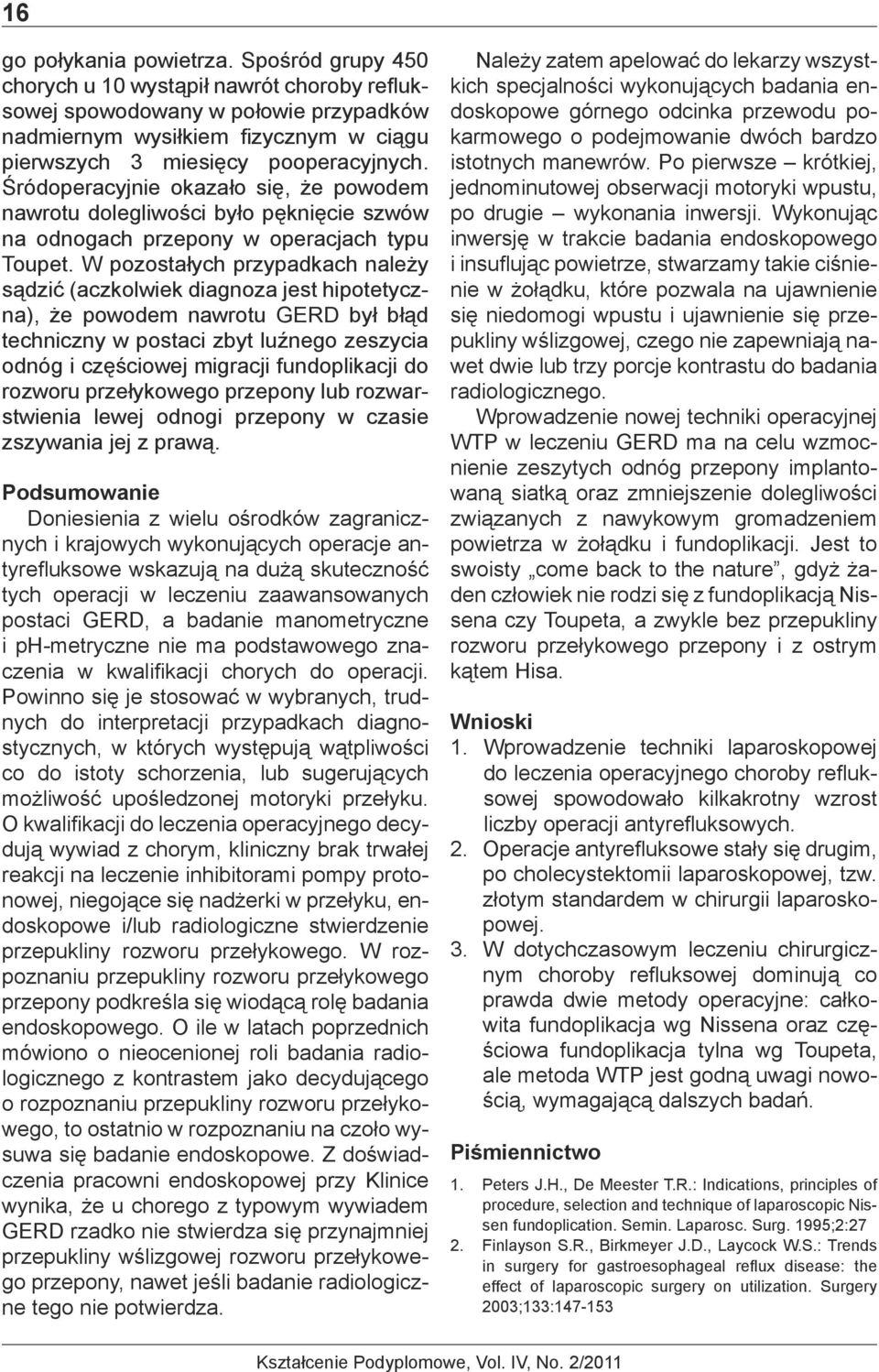 Śródoperacyjnie okazało się, że powodem nawrotu dolegliwości było pęknięcie szwów na odnogach przepony w operacjach typu Toupet.